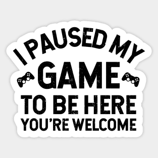 I Paused My Game To Be Here - Perfect Gamer Funny Gift Idea Sticker